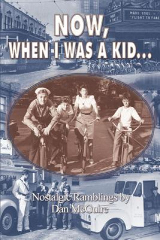 Carte Now, When I Was a Kid . . .: Nostalgic Ramblings by Dan McGuire