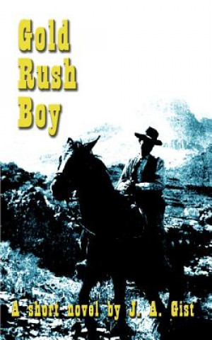 Книга Gold Rush Boy J. A. Gist