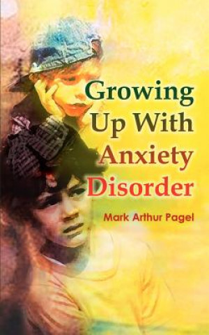 Carte Growing Up with Anxiety Disorder Mark Arthur Pagel