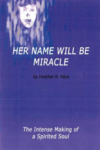 Kniha Her Name Will be Miracle Heather R Keys