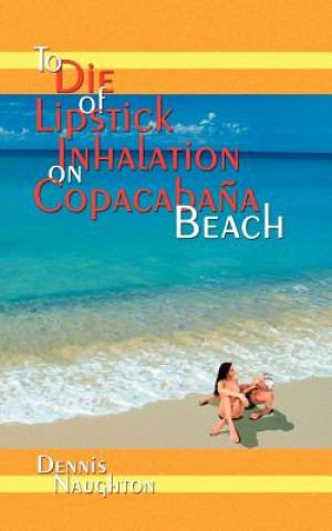 Kniha To Die of Lipstick Inhalation on Copacaba+/-a Beach Dennis Naughton