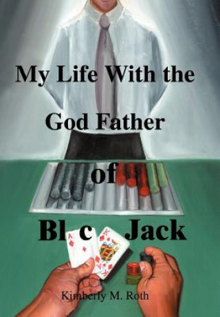Carte My Life with the God Father of BlackJack Kimberly M. Roth