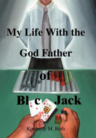 Книга My Life with the God Father of BlackJack Kimberly M. Roth