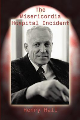 Könyv Misericordia Hospital Incident Henry Hall