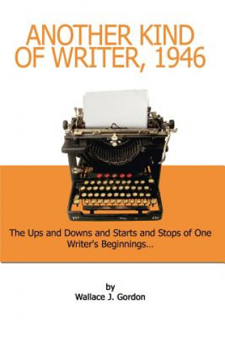 Könyv Another Kind of Writer, 1946 Wallace J Gordon