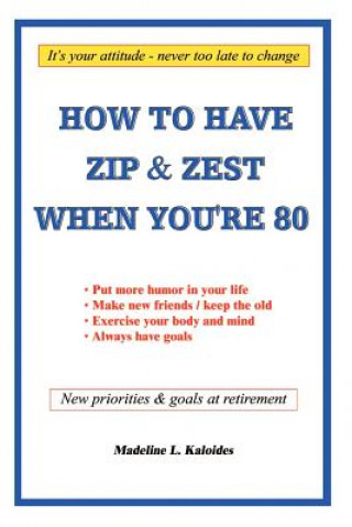 Carte How to Have Zip and Zest When You're Eighty Madeline L. Kaloides