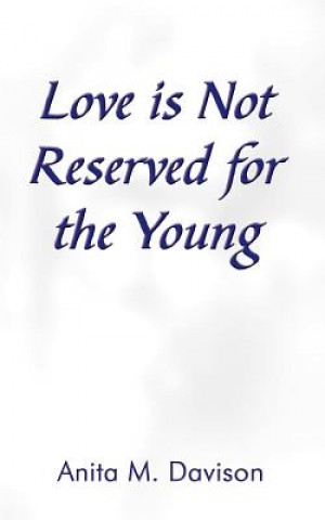 Книга Love is Not Reserved for the Young Anita M Davison