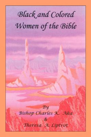 Книга Black and Colored Women of the Bible Bishop Charles K. Aka