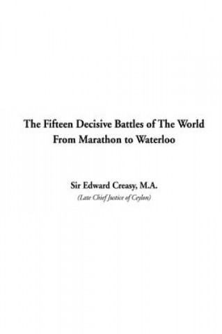 Livre Fifteen Decisive Battles of The World From Marathon to Waterloo Creasy