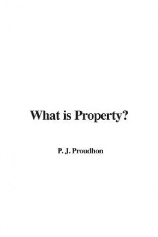 Carte What is Property? Pierre-Joseph Proudhon