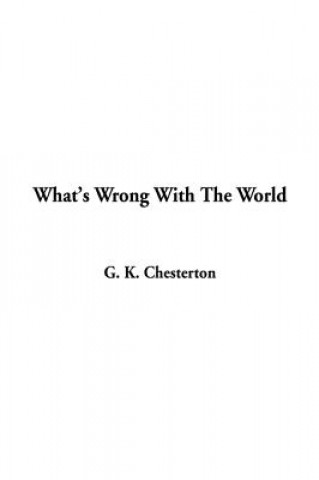 Knjiga What's Wrong With The World G. K. Chesterton