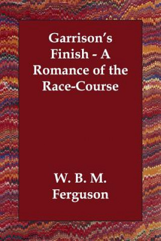 Carte Garrison's Finish - A Romance of the Race-Course W B M Ferguson