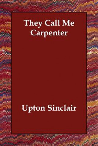 Carte They Call Me Carpenter Upton Sinclair