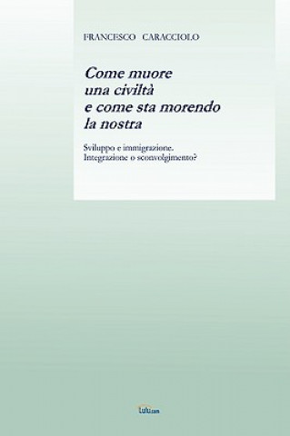 Libro Come Muore Una Civilta E Come Sta Morendo La Nostra Francesco Caracciolo