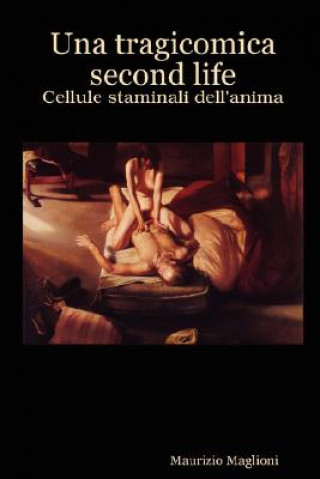 Книга Tragicomica Second Life - Cellule Staminali Dell'anima Maurizio Maglioni