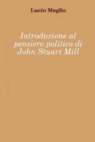 Kniha Introduzione Al Pensiero Politico Di John Stuart Mill Lucio Meglio