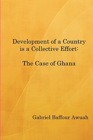 Kniha Development of a Country is a Collective Effort: The Case of Ghana Gabriel Awuah