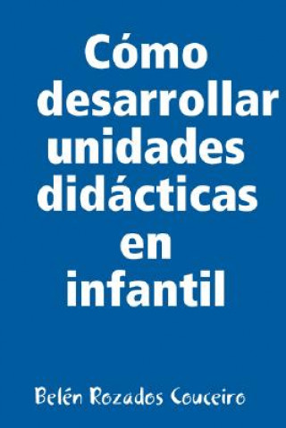 Buch Como Desarrollar Unidades Didacticas En Infantil Belen Rozados Couceiro