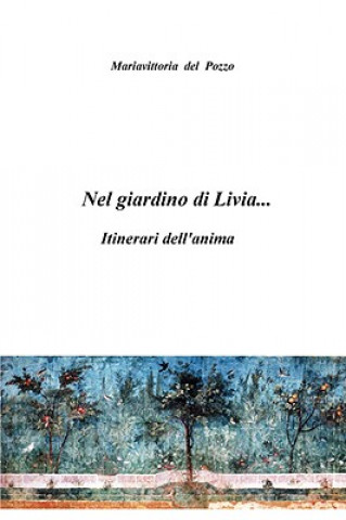 Libro Nel Giardino Di Livia... Mariavittoria del Pozzo