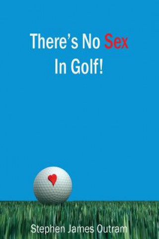 Książka There's No Sex In Golf! Stephen Outram