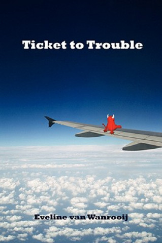 Knjiga Ticket to Trouble Eveline van Wanrooij