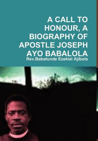 Kniha Call to Honour, A Biography of Apostle Joseph Ayo Babalola Rev.Babatunde Ezekiel Ajibola