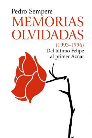 Kniha MEMORIAS OLVIDADAS (1993-1996) Del Ultimo Felipe Al Primer Aznar Pedro Sempere