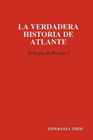 Kniha VERDADERA HISTORIA DE ATLANTE Trilogia De Arcana I ESPERANZA THEIS