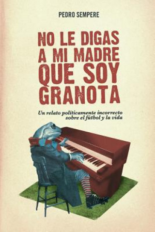 Kniha No Le Digas a Mi Madre Que Soy Granota Pedro Sempere