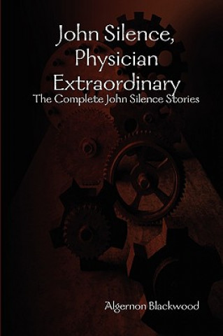 Knjiga John Silence, Physician Extraordinary Algernon Blackwood