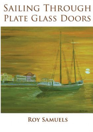 Kniha Sailing Through Plate Glass Doors Roy Samuels