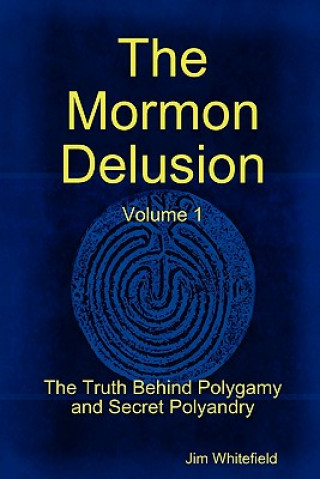 Carte Mormon Delusion. Volume 1. Paperback Version Jim Whitefield