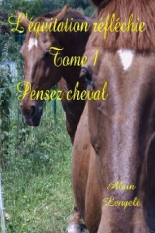Book L'equitation Reflechie - Tome 1 - Pensez Cheval Alain Lengele