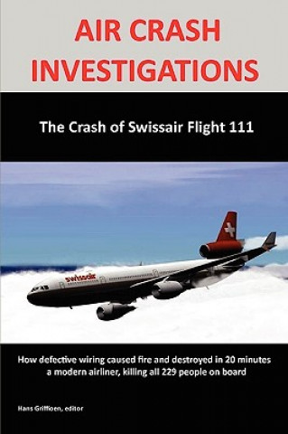 Książka AIR CRASH INVESTIGATIONS:The Crash of Swissair Flight 111 Hans Griffioen