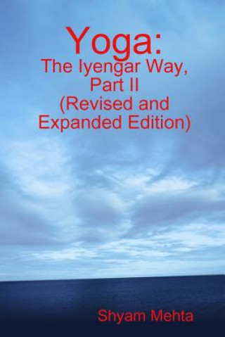 Könyv Yoga: The Iyengar Way, Part II Shyam Mehta