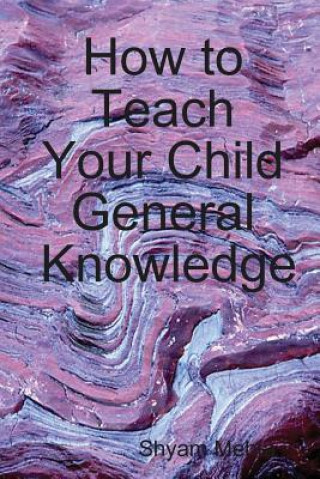 Kniha How to Teach Your Child General Knowledge Shyam Mehta