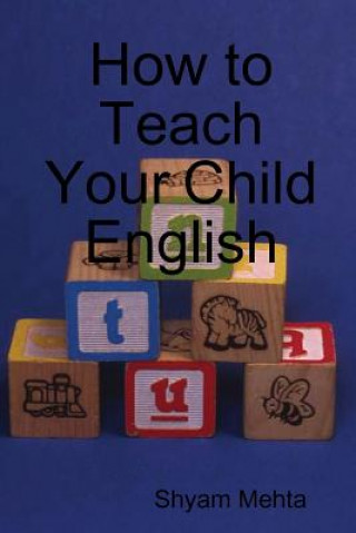 Carte How to Teach Your Child English Shyam Mehta