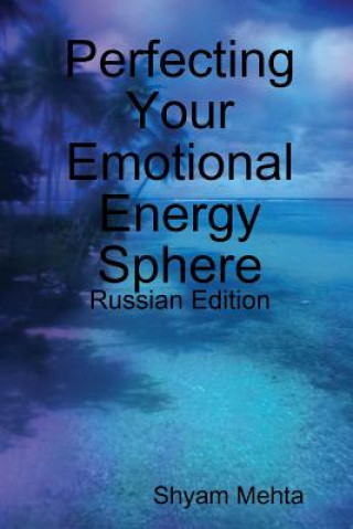 Könyv Perfecting Your Emotional Energy Sphere: Russian Edition Shyam Mehta
