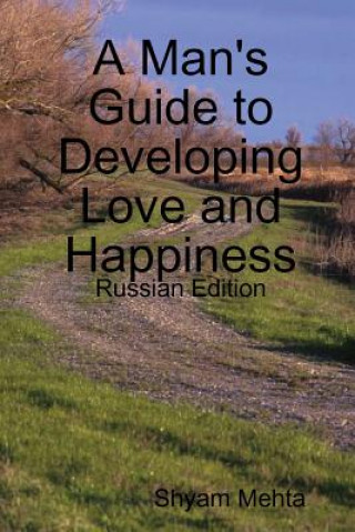 Carte Man's Guide to Developing Love and Happiness: Russian Edition Shyam Mehta