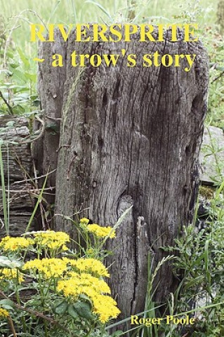 Knjiga RIVERSPRITE ~ a Trow's Story Roger Poole