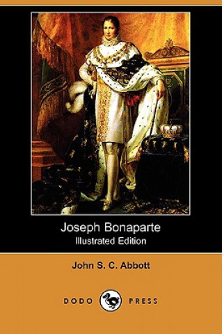 Książka Joseph Bonaparte (Illustrated Edition) (Dodo Press) John Stevens Cabot Abbott