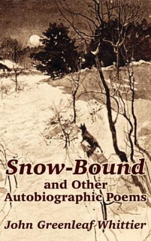 Carte Snow-Bound and Other Autobiographic Poems John Greenleaf Whittier