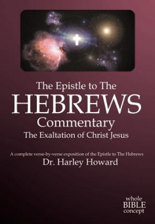 Könyv Epistle to the Hebrews Commentary Dr Harley Howard