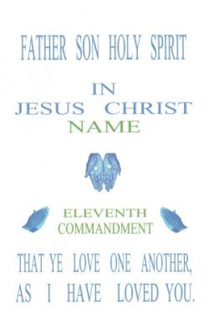 Book Father Son Holy Spirit in Jesus Christ, Eleventh Commandment, That Ye Love One Another, as I Have Loved You Norval Stewart