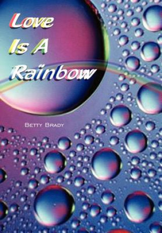 Kniha Love is a Rainbow Betty Brady