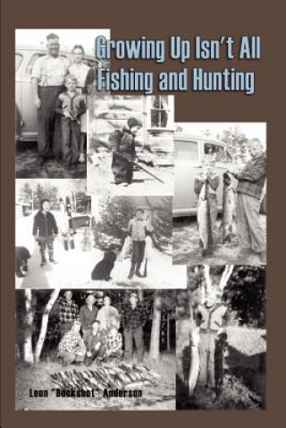 Book Growing Up Isn't All Fishing and Hunting Leon Buckshot Anderson