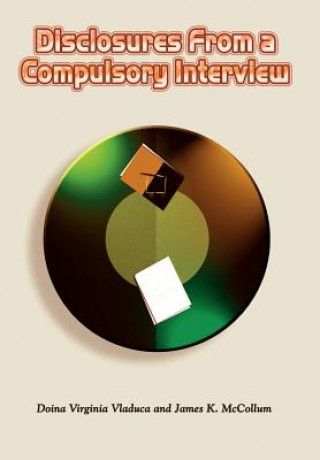 Knjiga Disclosures from a Compulsory Interview James K McCollum