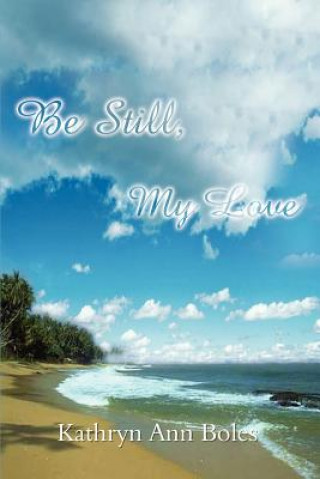 Carte Be Still, My Love Kathryn Ann Boles