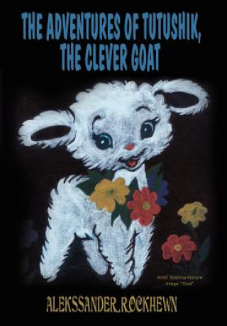 Carte Adventures of Tutushik, the Clever Goat Alekssander Rockhewn