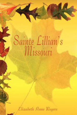 Książka Sainte Lillian's Missouri Elizabeth Anne Rogers